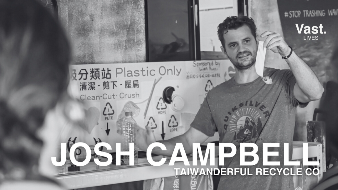Vast Lives Podcast: Episode 23 Josh Campbell:Taiwanderful Recycle Co
